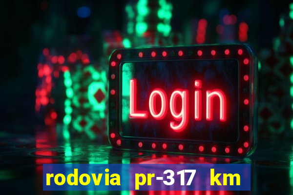 rodovia pr-317 km 155 0m sentido cresc