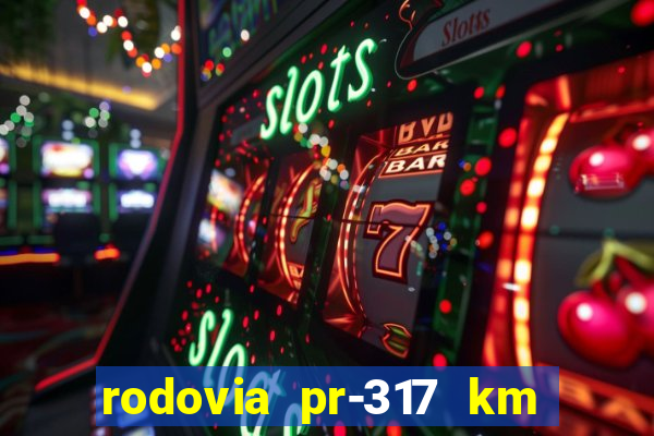 rodovia pr-317 km 155 0m sentido cresc