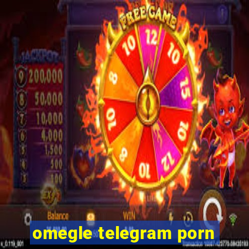 omegle telegram porn