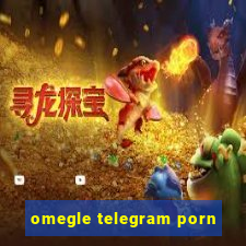 omegle telegram porn