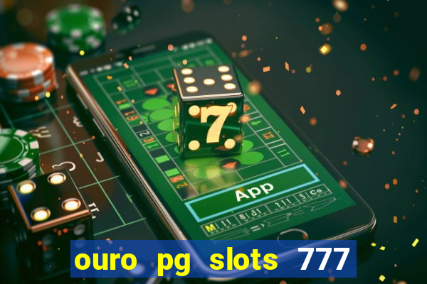 ouro pg slots 777 é confiável