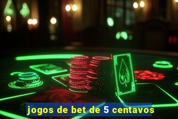 jogos de bet de 5 centavos