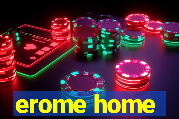 erome home