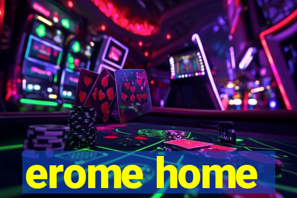 erome home