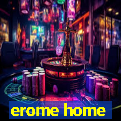 erome home