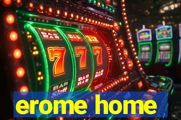 erome home