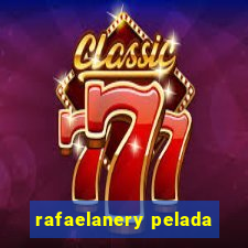 rafaelanery pelada