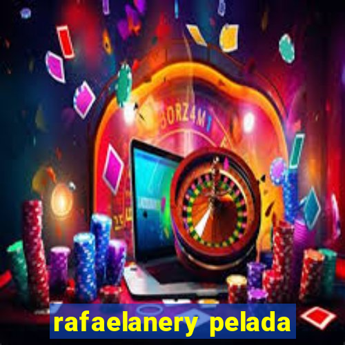 rafaelanery pelada