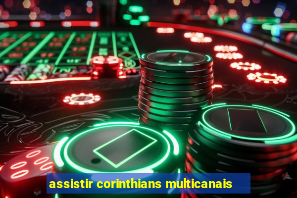 assistir corinthians multicanais