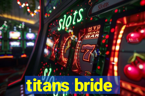 titans bride