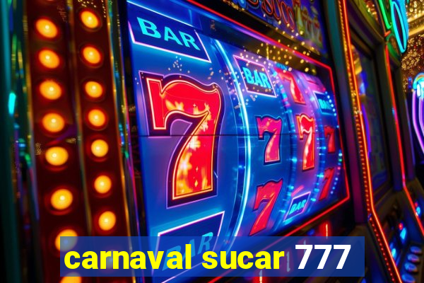 carnaval sucar 777