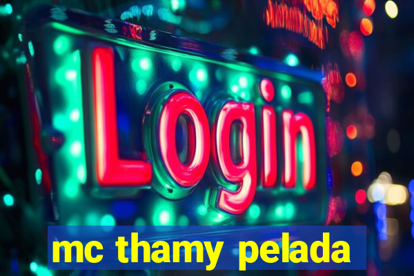 mc thamy pelada