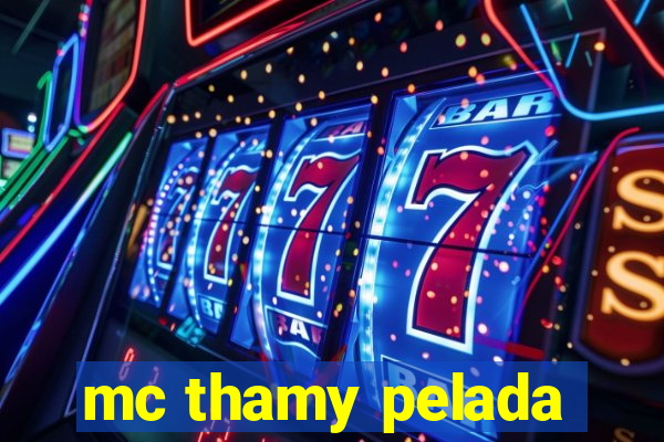 mc thamy pelada