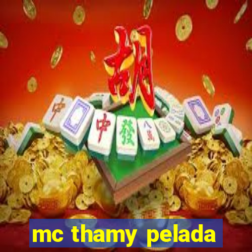 mc thamy pelada