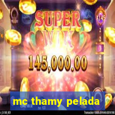 mc thamy pelada