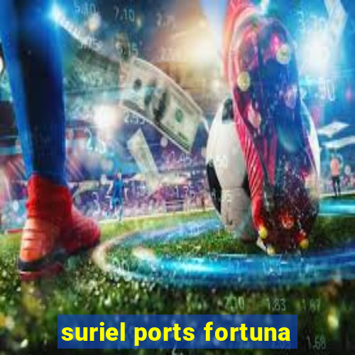 suriel ports fortuna