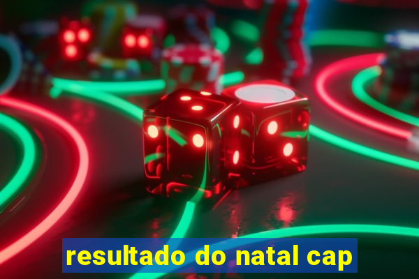 resultado do natal cap