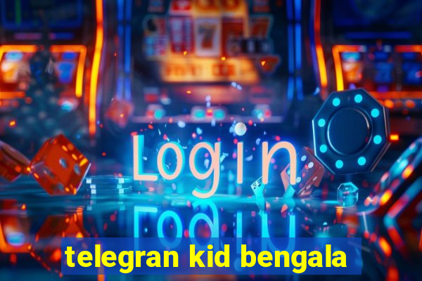 telegran kid bengala