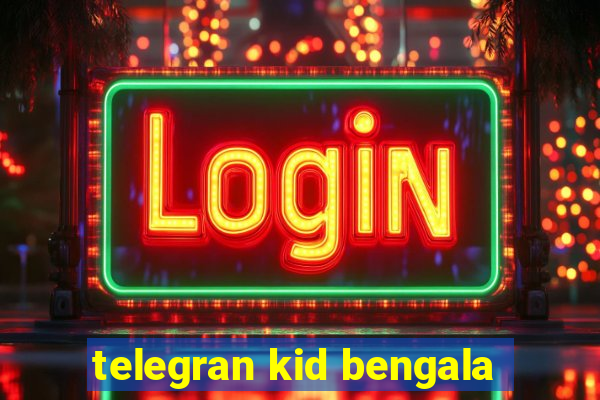 telegran kid bengala