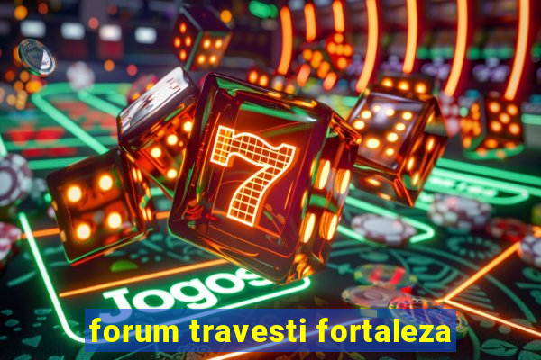 forum travesti fortaleza