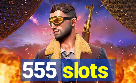 555 slots