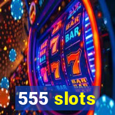 555 slots