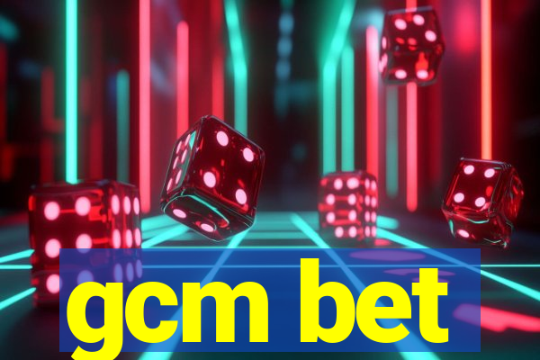 gcm bet