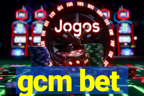 gcm bet