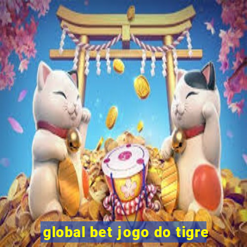 global bet jogo do tigre