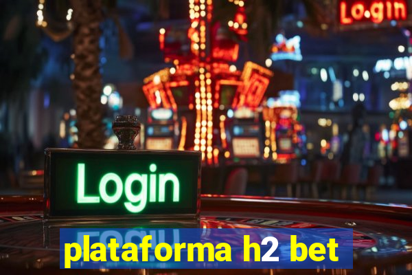 plataforma h2 bet