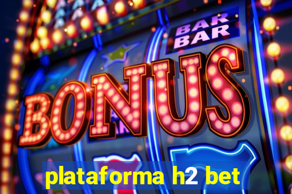 plataforma h2 bet