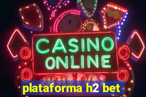 plataforma h2 bet