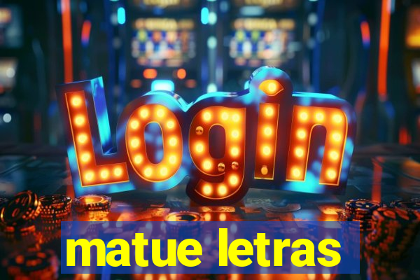 matue letras