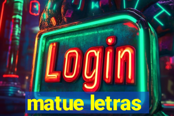 matue letras