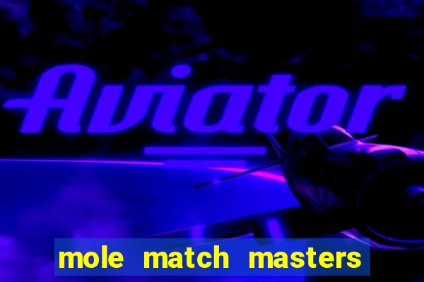 mole match masters ganha dinheiro