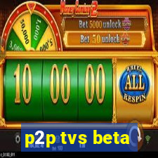 p2p tvs beta