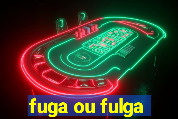 fuga ou fulga