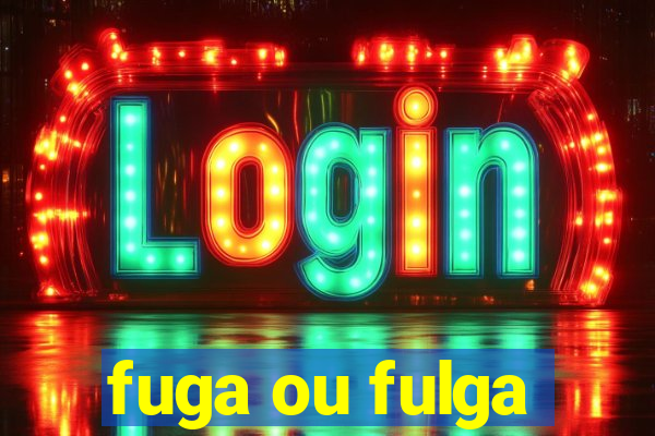 fuga ou fulga