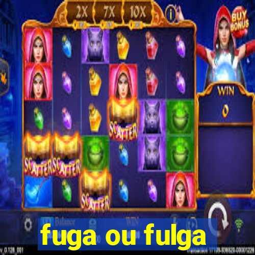 fuga ou fulga