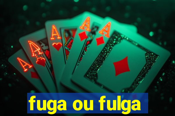 fuga ou fulga