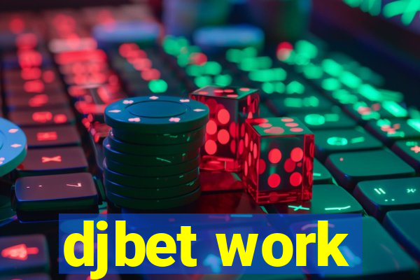 djbet work