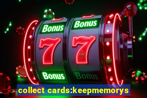 collect cards:keepmemorys