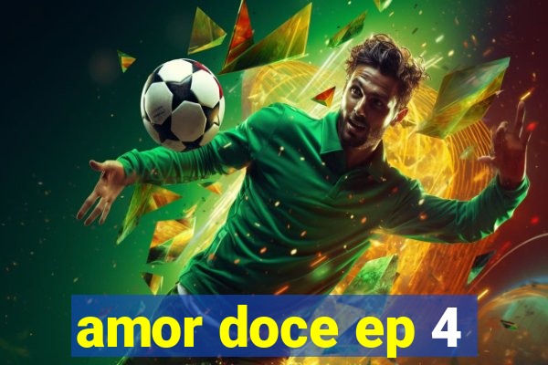 amor doce ep 4