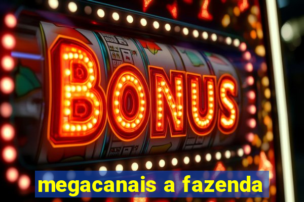 megacanais a fazenda