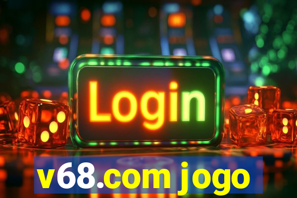 v68.com jogo