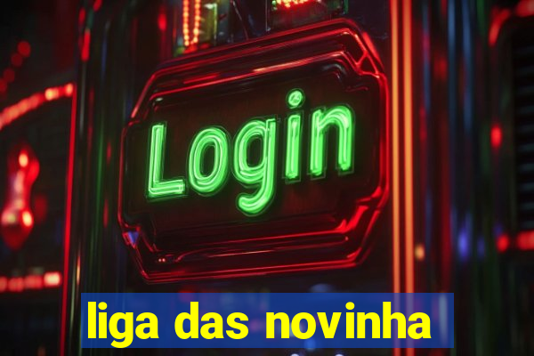 liga das novinha