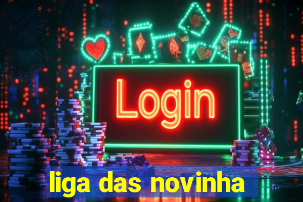 liga das novinha