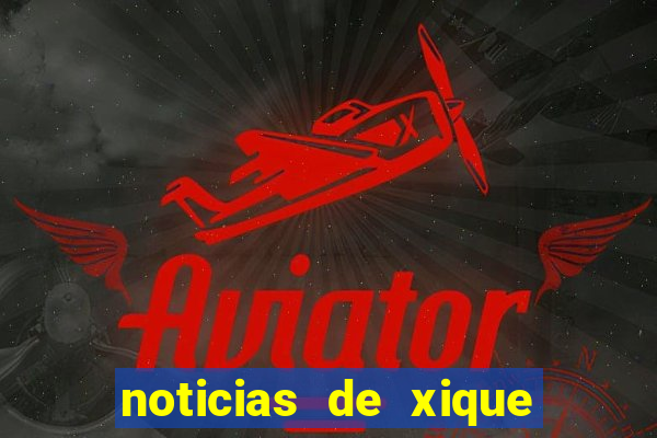 noticias de xique xique bahia