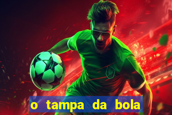 o tampa da bola ao vivo hoje