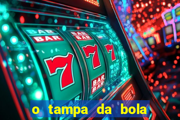 o tampa da bola ao vivo hoje